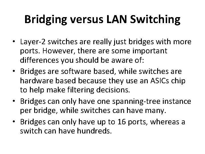 Bridging versus LAN Switching • Layer-2 switches are really just bridges with more ports.