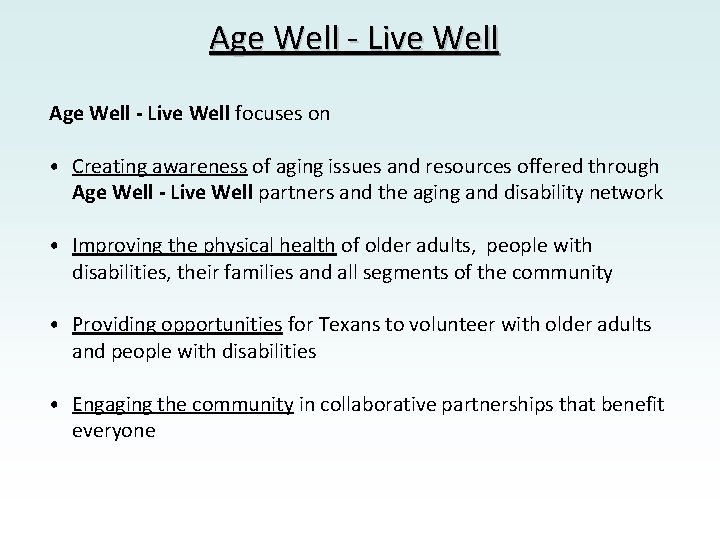 Age Well - Live Well focuses on • Creating awareness of aging issues and