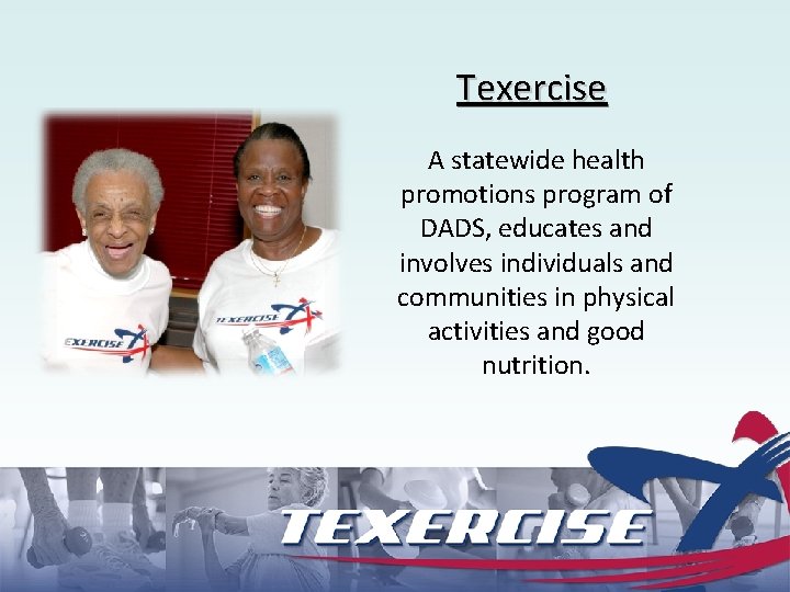 Texercise A statewide health promotions program of DADS, educates and involves individuals and communities