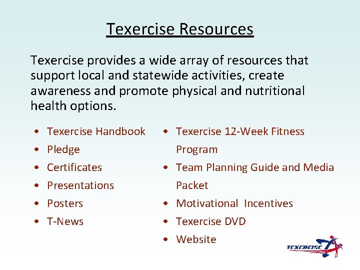 Texercise Resources Texercise provides a wide array of resources that support local and statewide