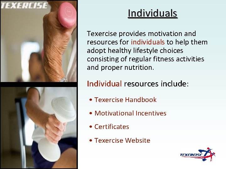 Individuals Texercise provides motivation and resources for individuals to help them adopt healthy lifestyle