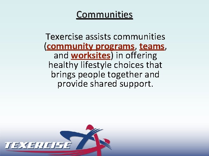 Communities Texercise assists communities (community programs, teams, and worksites) in offering healthy lifestyle choices