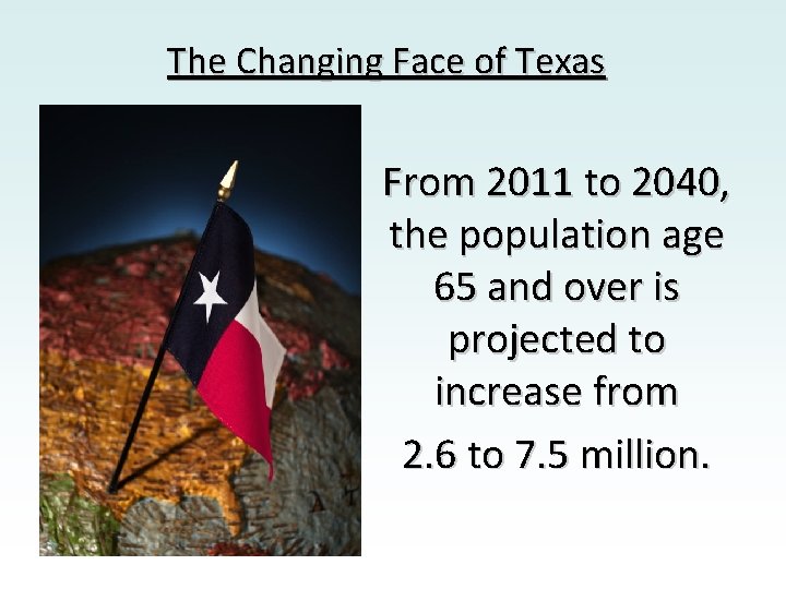 The Changing Face of Texas From 2011 to 2040, the population age 65 and