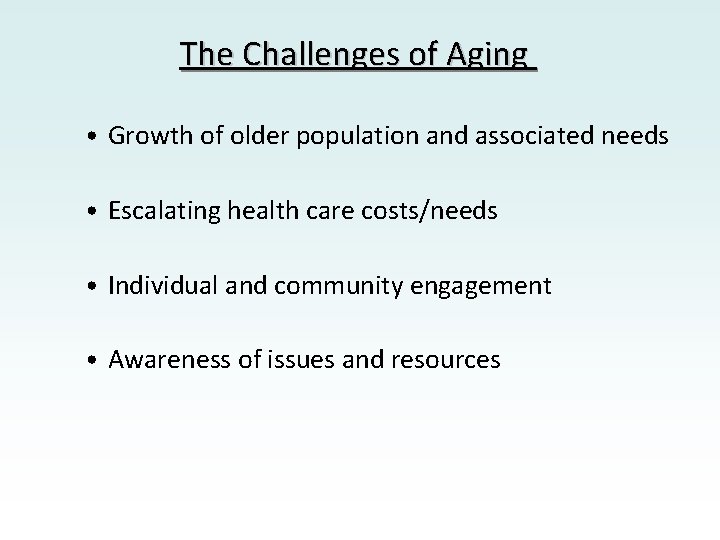 The Challenges of Aging • Growth of older population and associated needs • Escalating