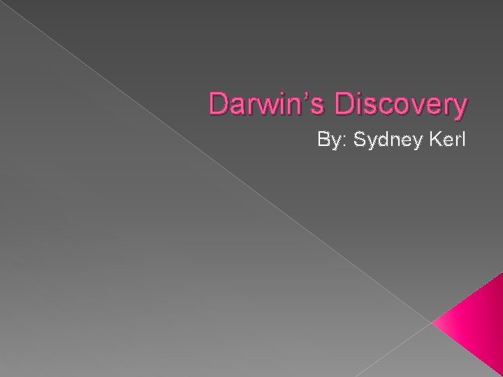 Darwin’s Discovery By: Sydney Kerl 