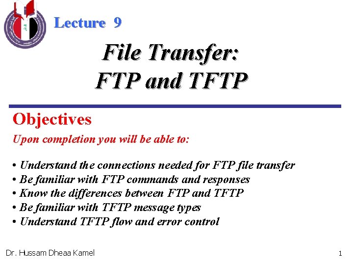 Lecture 9 File Transfer: FTP and TFTP Objectives Upon completion you will be able