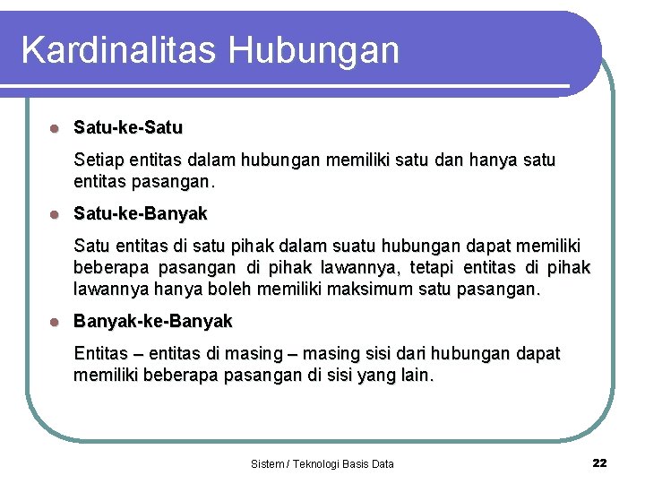 Kardinalitas Hubungan l Satu-ke-Satu Setiap entitas dalam hubungan memiliki satu dan hanya satu entitas