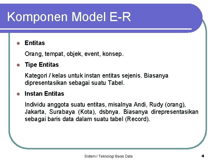 Komponen Model E-R l Entitas Orang, tempat, objek, event, konsep. l Tipe Entitas Kategori