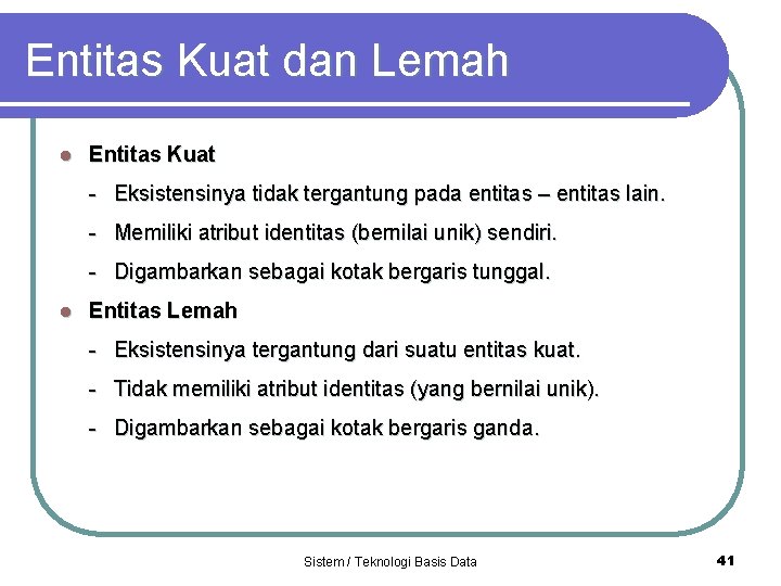 Entitas Kuat dan Lemah l Entitas Kuat - Eksistensinya tidak tergantung pada entitas –