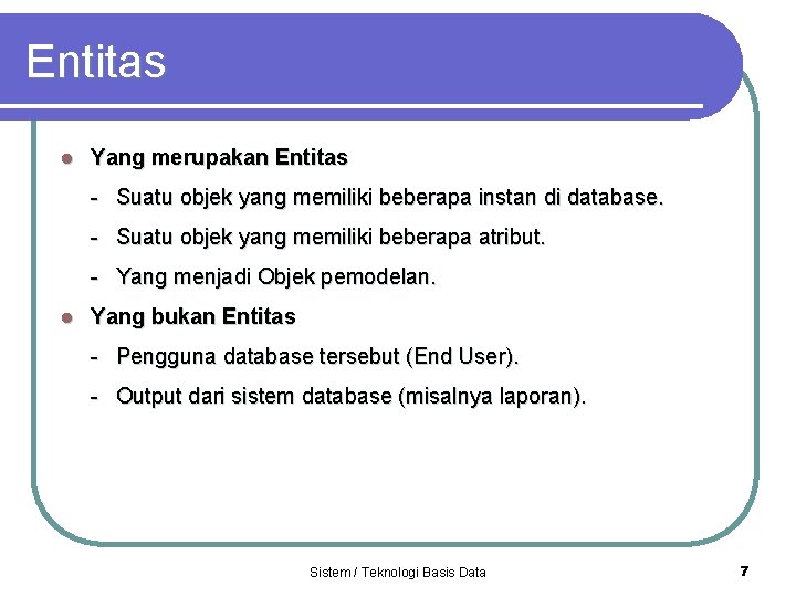 Entitas l Yang merupakan Entitas - Suatu objek yang memiliki beberapa instan di database.