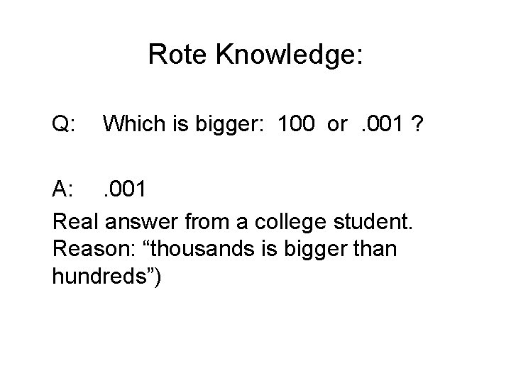 Rote Knowledge: Q: Which is bigger: 100 or. 001 ? A: . 001 Real Rote Knowledge: Q: Which is bigger: 100 or. 001 ? A: . 001 Real