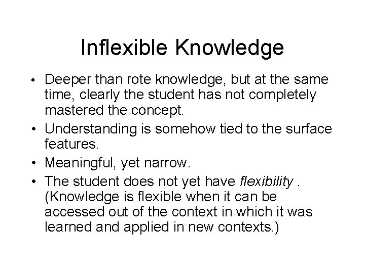 Inflexible Knowledge • Deeper than rote knowledge, but at the same time, clearly the Inflexible Knowledge • Deeper than rote knowledge, but at the same time, clearly the