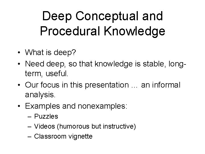 Deep Conceptual and Procedural Knowledge • What is deep? • Need deep, so that Deep Conceptual and Procedural Knowledge • What is deep? • Need deep, so that