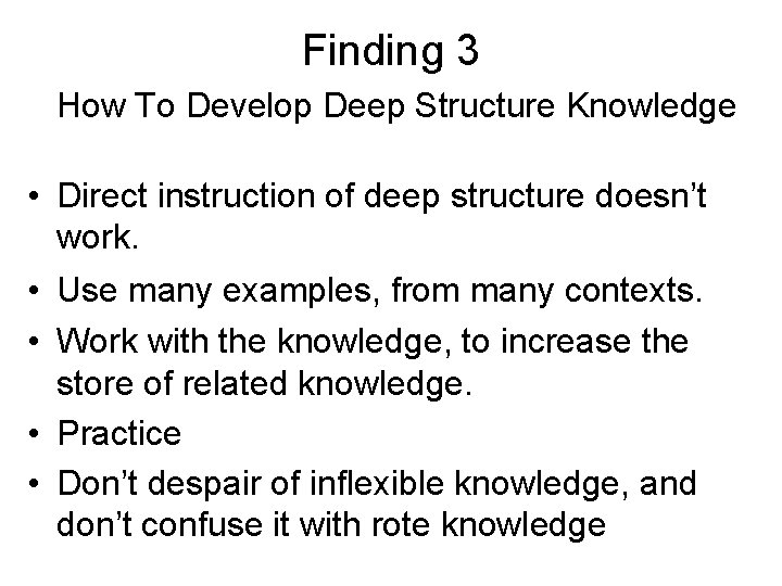 Finding 3 How To Develop Deep Structure Knowledge • Direct instruction of deep structure Finding 3 How To Develop Deep Structure Knowledge • Direct instruction of deep structure