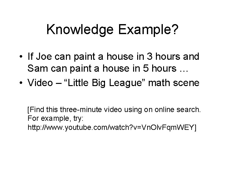 Knowledge Example? • If Joe can paint a house in 3 hours and Sam Knowledge Example? • If Joe can paint a house in 3 hours and Sam