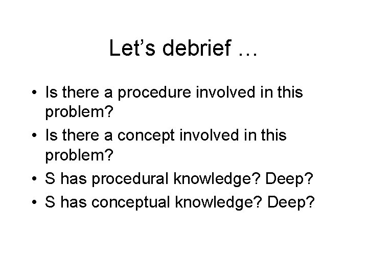 Let’s debrief … • Is there a procedure involved in this problem? • Is Let’s debrief … • Is there a procedure involved in this problem? • Is