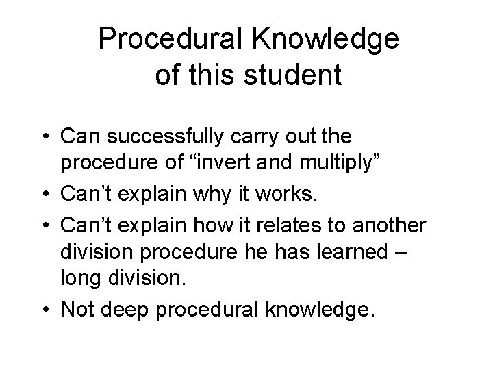 Procedural Knowledge of this student • Can successfully carry out the procedure of “invert Procedural Knowledge of this student • Can successfully carry out the procedure of “invert