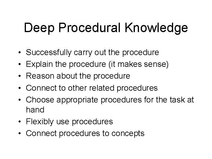 Deep Procedural Knowledge • • • Successfully carry out the procedure Explain the procedure Deep Procedural Knowledge • • • Successfully carry out the procedure Explain the procedure