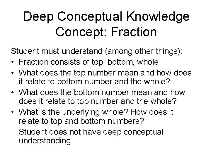 Deep Conceptual Knowledge Concept: Fraction Student must understand (among other things): • Fraction consists Deep Conceptual Knowledge Concept: Fraction Student must understand (among other things): • Fraction consists