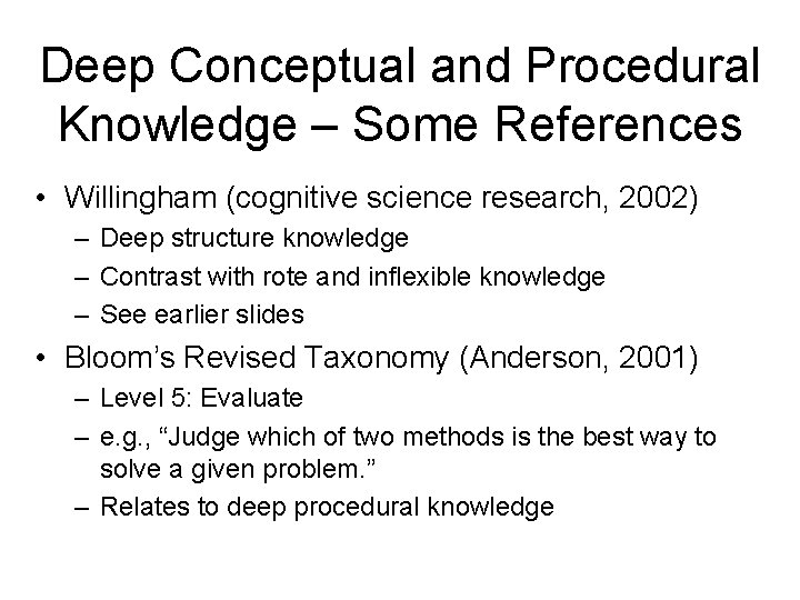 Deep Conceptual and Procedural Knowledge – Some References • Willingham (cognitive science research, 2002) Deep Conceptual and Procedural Knowledge – Some References • Willingham (cognitive science research, 2002)