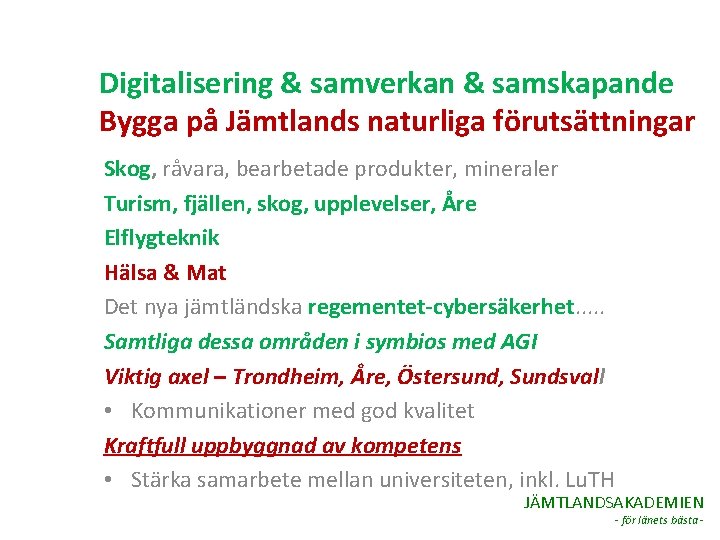 Digitalisering & samverkan & samskapande Bygga på Jämtlands naturliga förutsättningar Skog, råvara, bearbetade produkter,