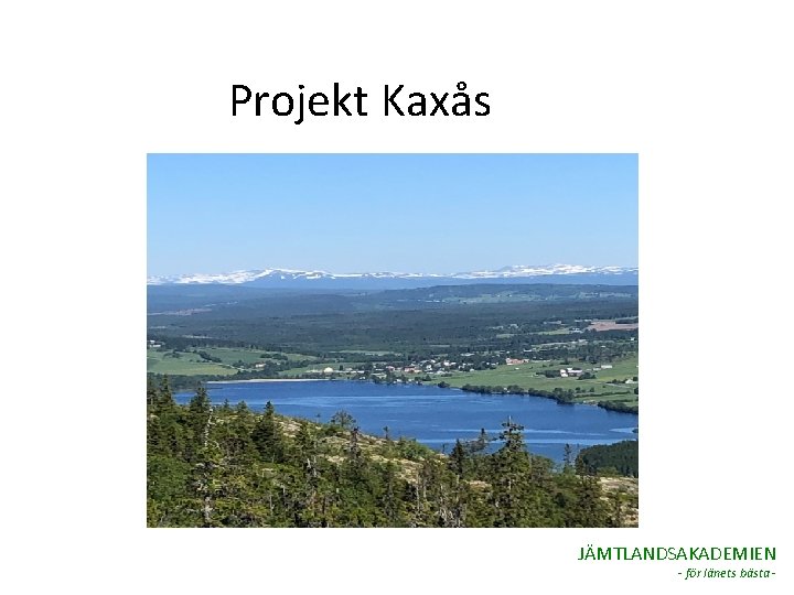 Projekt Kaxås JÄMTLANDSAKADEMIEN - för länets bästa - 