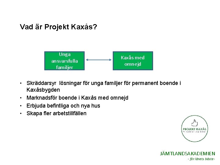 Vad är Projekt Kaxås? Unga ansvarsfulla familjer Kaxås med omnejd • Skräddarsyr lösningar för