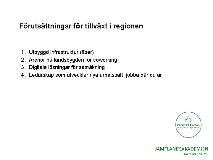 Förutsättningar för tillväxt i regionen 1. 2. 3. 4. Utbyggd infrastruktur (fiber) Arenor på