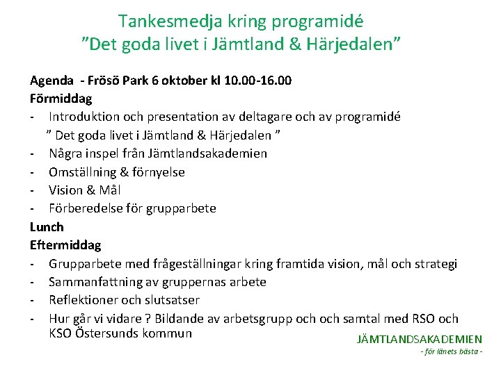 Tankesmedja kring programidé ”Det goda livet i Jämtland & Härjedalen” Agenda - Frösö Park