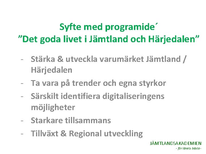 Syfte med programide´ ”Det goda livet i Jämtland och Härjedalen” - Stärka & utveckla