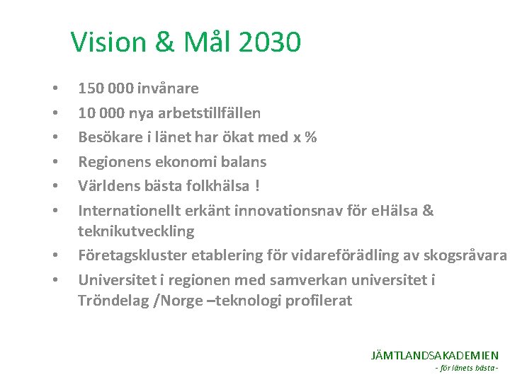 Vision & Mål 2030 • • 150 000 invånare 10 000 nya arbetstillfällen Besökare