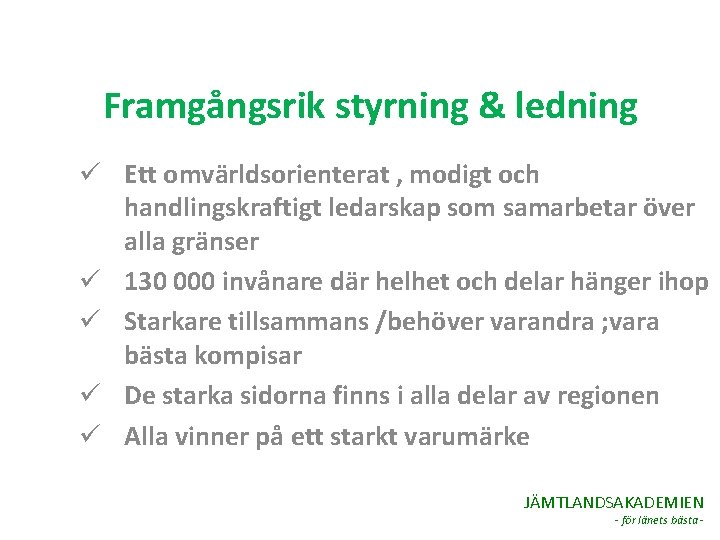 Framgångsrik styrning & ledning ü Ett omvärldsorienterat , modigt och handlingskraftigt ledarskap som samarbetar