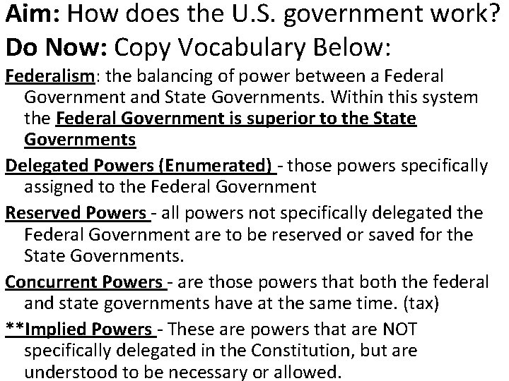 Aim: How does the U. S. government work? Do Now: Copy Vocabulary Below: Federalism: