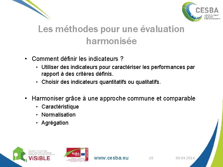 Les méthodes pour une évaluation harmonisée • Comment définir les indicateurs ? • Utiliser