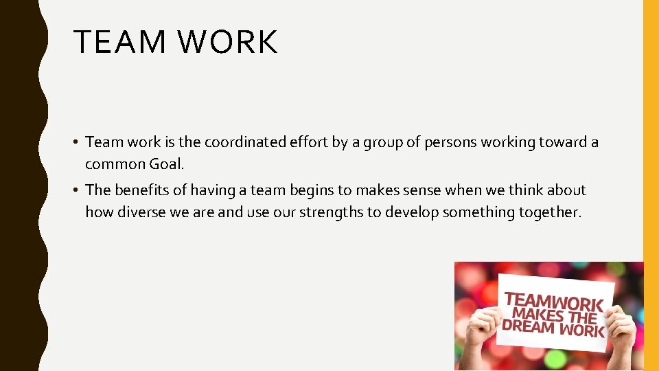 TEAM WORK • Team work is the coordinated effort by a group of persons