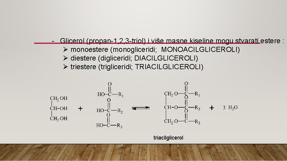 - Glicerol (propan-1, 2, 3 -triol) i više masne kiseline mogu stvarati estere :