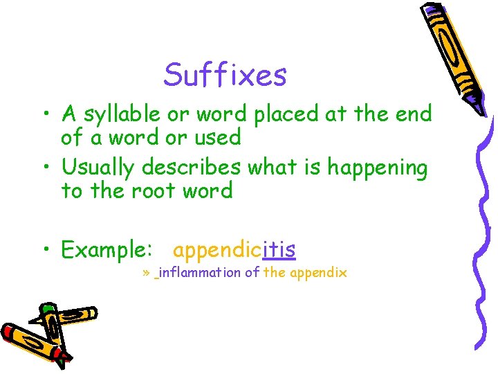 Suffixes • A syllable or word placed at the end of a word or