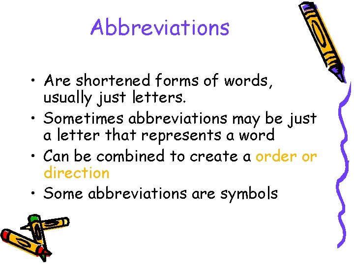 Abbreviations • Are shortened forms of words, usually just letters. • Sometimes abbreviations may