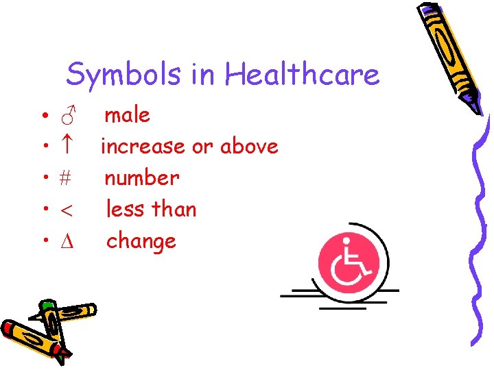 Symbols in Healthcare • • • ♂ male increase or above number less than