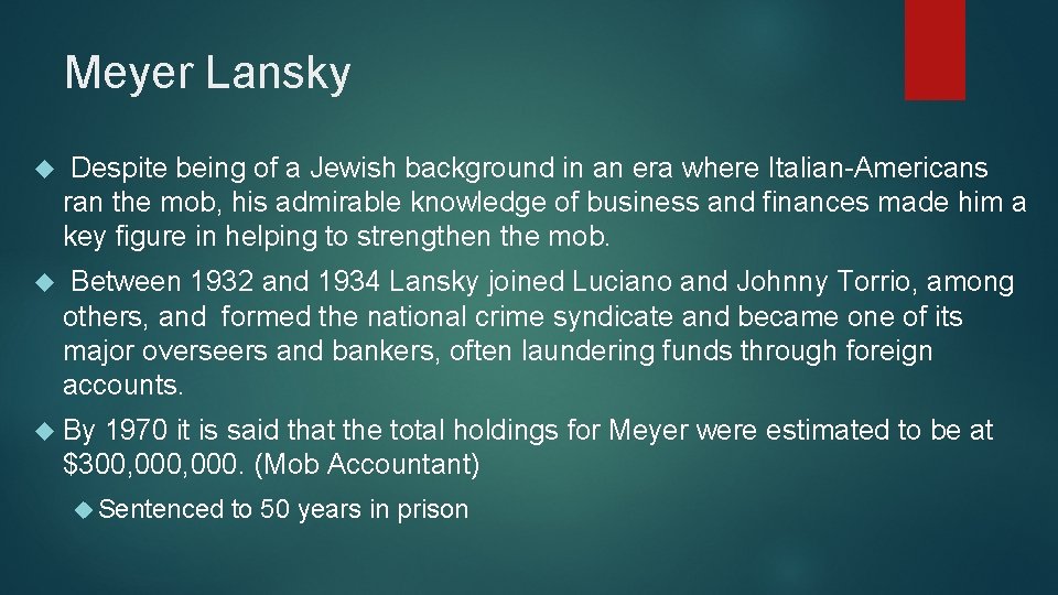 Meyer Lansky Despite being of a Jewish background in an era where Italian-Americans ran