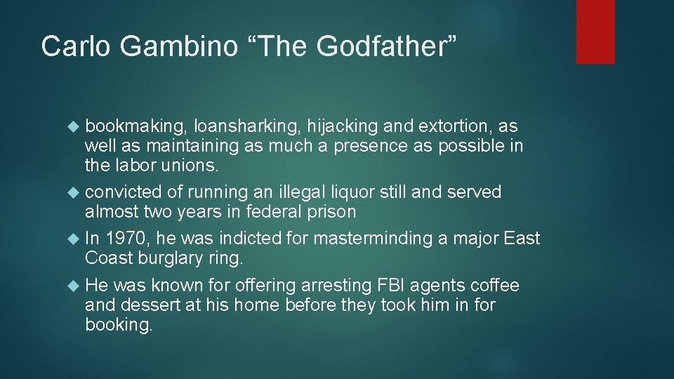 Carlo Gambino “The Godfather” bookmaking, loansharking, hijacking and extortion, as well as maintaining as