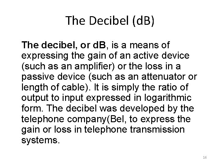 The Decibel (d. B) The decibel, or d. B, is a means of expressing