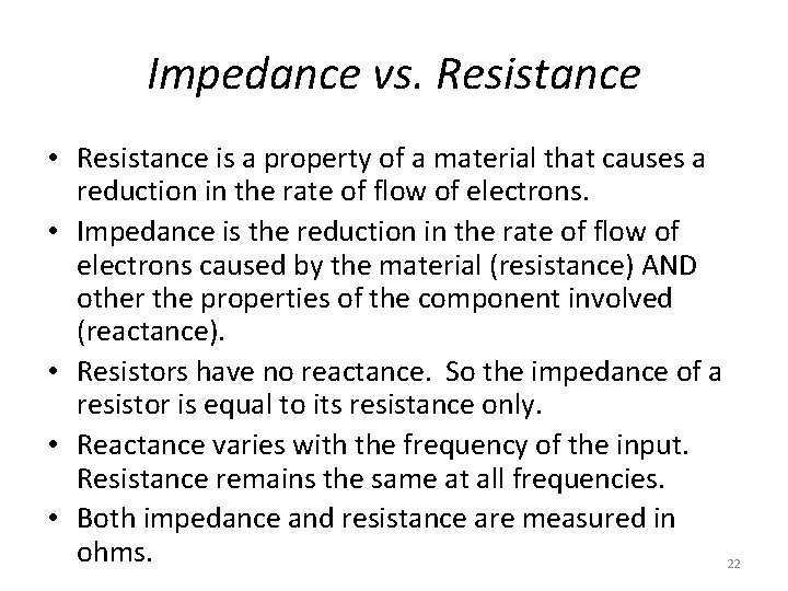 Impedance vs. Resistance • Resistance is a property of a material that causes a