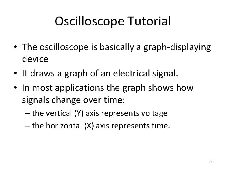 Oscilloscope Tutorial • The oscilloscope is basically a graph-displaying device • It draws a