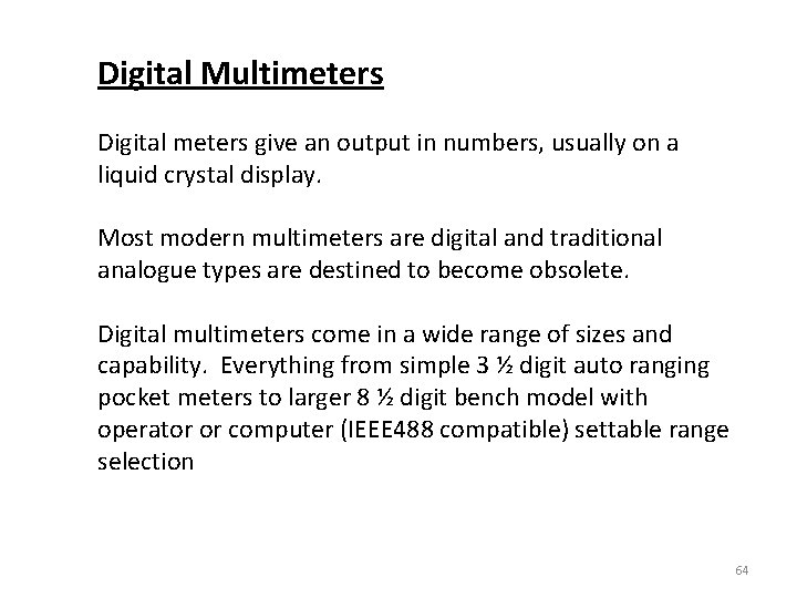 Digital Multimeters Digital meters give an output in numbers, usually on a liquid crystal