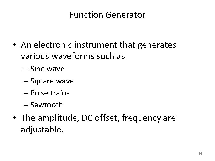 Function Generator • An electronic instrument that generates various waveforms such as – Sine