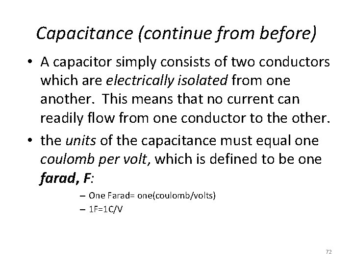 Capacitance (continue from before) • A capacitor simply consists of two conductors which are