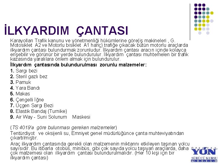 İLKYARDIM ÇANTASI Karayolları Trafik kanunu ve yönetmenliği hükümlerine göre(iş makineleri , G. Motosiklet A