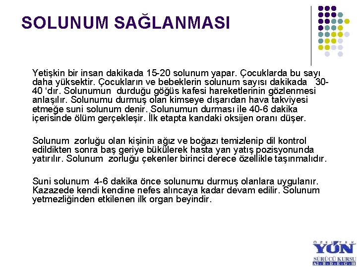 SOLUNUM SAĞLANMASI Yetişkin bir insan dakikada 15 -20 solunum yapar. Çocuklarda bu sayı daha