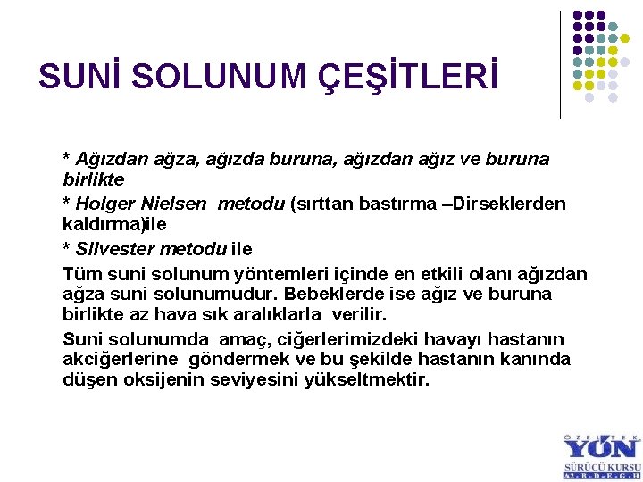 SUNİ SOLUNUM ÇEŞİTLERİ * Ağızdan ağza, ağızda buruna, ağızdan ağız ve buruna birlikte *